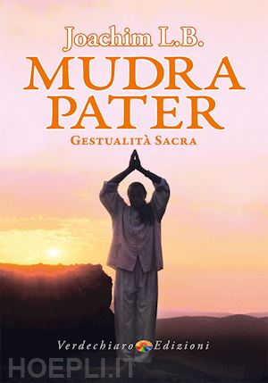 joachim l. b. - mudra pater. gestualita' sacra. ediz. a colori