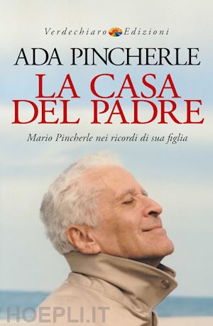 pincherle ada - la casa del padre. mario pincherle nei ricordi di sua figlia