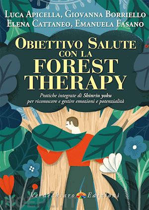 apicella luca; borriello giovanna; cattaneo elena; fasano emanuela - obiettivo salute con la forest therapy. pratiche integrate di shinrin yoku per r