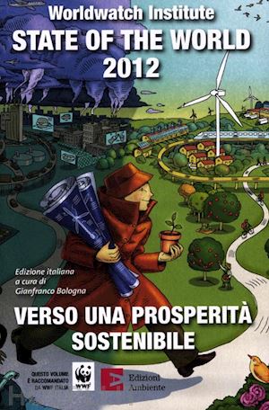 worldwatch institute (curatore); bologna g. (curatore) - state of the world 2012. verso una prosperita' sostenibile