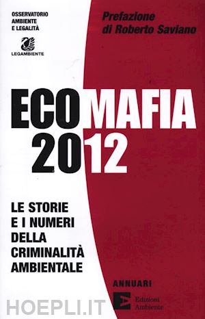 osservatorio ambiente e legalita' (curatore); legambiente (curatore) - ecomafia 2012