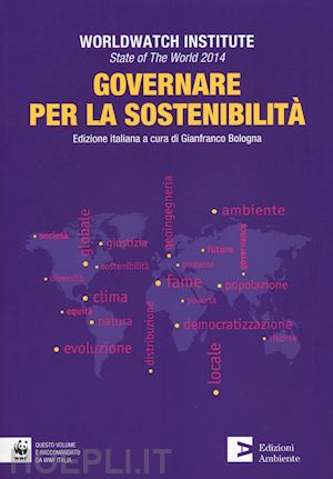 worldwatch institute (curatore); bologna g. (curatore) - state of the world 2014. governare per la sostenibilita'