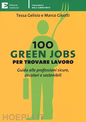 gelisio tessa; gisotti marco - 100 green jobs - per trovare lavoro