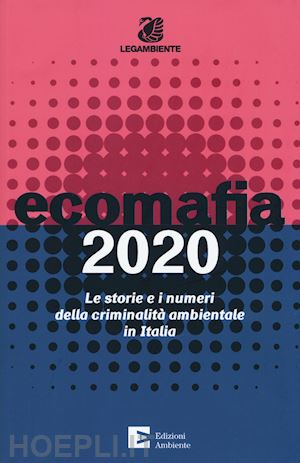 legambiente (curatore) - ecomafia 2020
