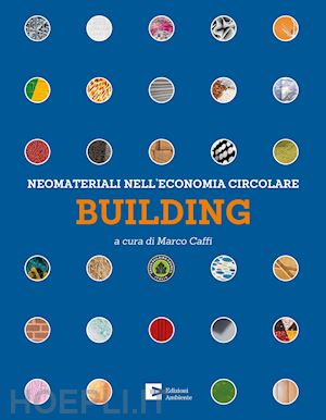 caffi m. (curatore) - neomateriali nell'economia circolare. building