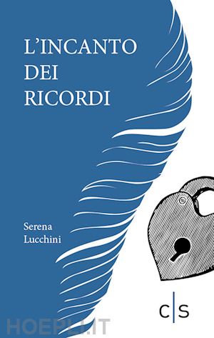 lucchini serena - l'incanto dei ricordi