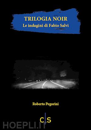 pegorini roberto - trilogia noir. le indagini di fabio salvi