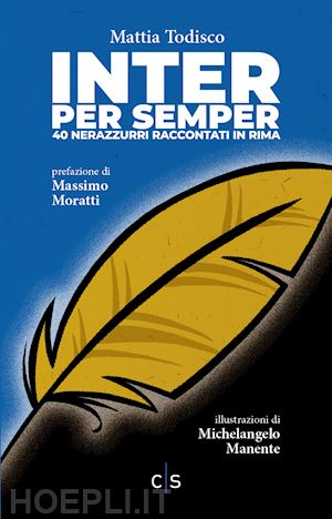 todisco mattia; dalla palma j. (curatore) - inter per semper. 40 nerazzurri raccontati in rima. ediz. illustrata