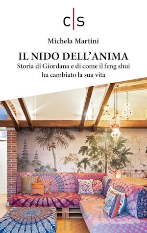 martini michela - il nido dell'anima. storia di giordana e di come il feng shui ha cambiato la sua vita