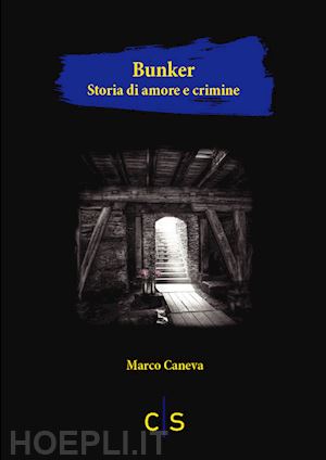 caneva marco - bunker. storia di amore e crimine