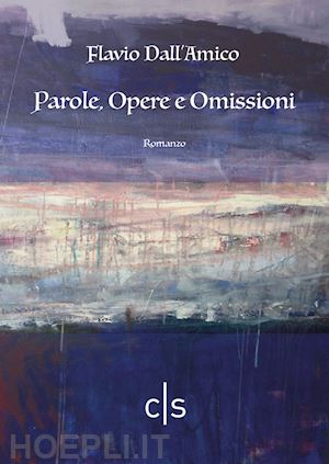 dall'amico flavio - parole, opere e omissioni