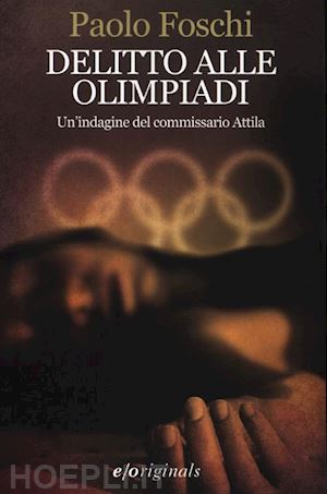 foschi paolo - delitto alle olimpiadi. un'indagine del commissario attila