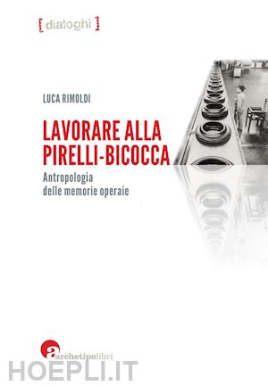 rimoldi luca - lavorare alla pirelli-bicocca.