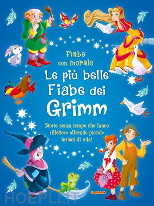 grimm jacob; grimm wilhelm - le più belle fiabe dei grimm. ediz. a colori