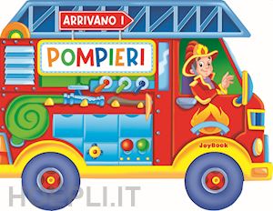 aa.vv. - arrivano i pompieri. ediz. a colori