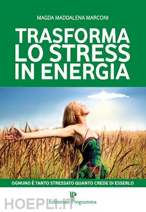 marconi magda m. - trasforma lo stress in energia