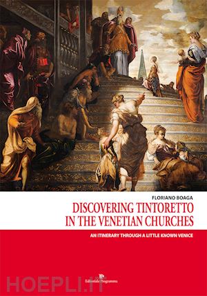 boaga floriano - discovering tintoretto in the venetian churches. an itinerary through a little known venice