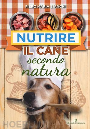 bianchi piero maria - nutrire il cane secondo natura