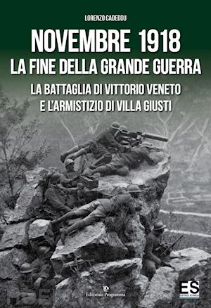 cadeddu lorenzo - l'novembre 1918. la fine della grande guerra. la battaglia di vittorio veneto e