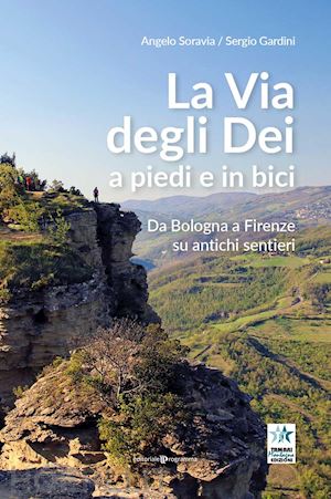 soravia angelo; gardini sergio - la via degli dei a piedi e in bici. da bologna a firenze su antichi sentieri