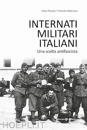 pascale silvia; materassi orlando - internati militari italiani. una scelta antifascista