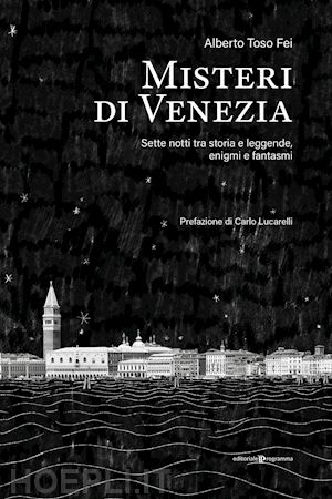 toso fei alberto - misteri di venezia. sette notti tra storia e leggende, enigmi e fantasmi