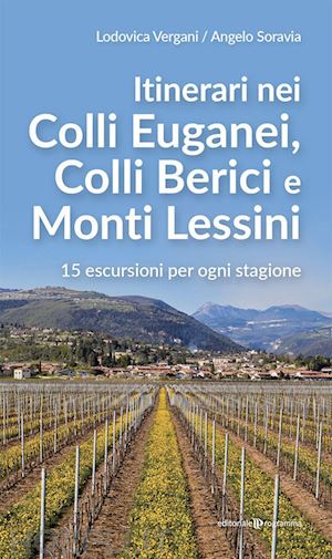 vergani lodovica; soravia angelo - itinerari nei colli euganei, colli iberici e monti lessini. 15 escursioni per ogni stagione