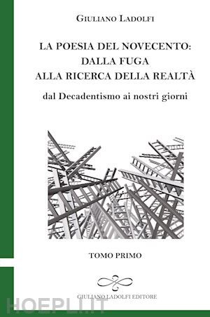 ladolfi giuliano - la poesia del novecento. dalla fuga alla ricerca della parola. dal decadentismo ai nostri giorni. vol. 1