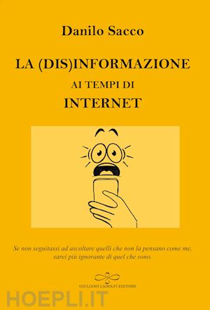 sacco danilo - la (dis)informazione ai tempi di internet