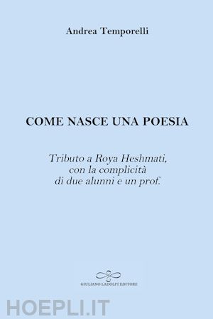 temporelli andrea - come nasce una poesia. tributo a roya heshmati, con la complicità di due alunni e un prof.