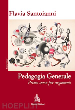 santoianni flavia - pedagogia generale. primo corso per argomenti