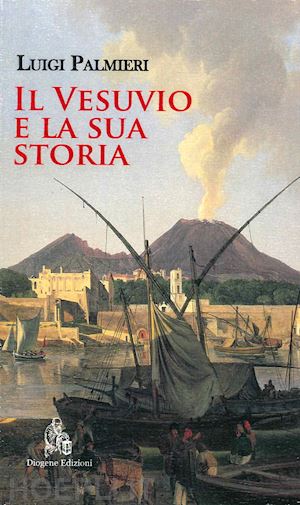 palmieri luigi - il vesuvio e la sua storia. nuova ediz.