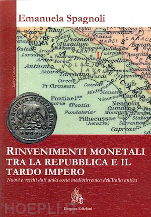 spagnoli emanuela - rinvenimenti monetali tra la repubblica e il tardo impero. nuovi e vecchi dati dalla costa medio-tirrenica dell'italia antica