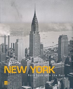 riotta gianni; alvi geminello - new york. born back into the past. dalla collezione di stefano e silvia lucchini