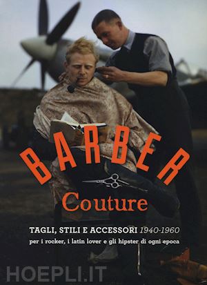 pivetta giulia - barber couture. tagli, stili e accessori 1940-1960