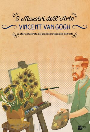 del medico emanuele - vincent van gogh. la storia illustrata dei grandi protagonisti dell'arte. ediz.