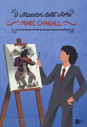 zuffi stefano; del medico emanuele - marc chagall. la storia illustrata dei grandi protagonisti dell'arte