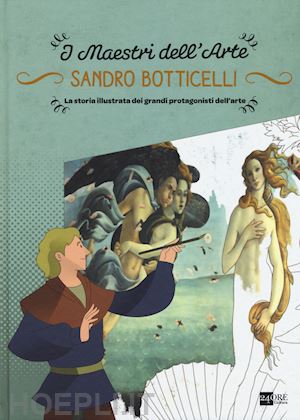 zuffi stefano - sandro botticelli. la storia illustrata dei grandi protagonisti dell'arte. ediz.