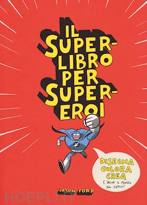 ford jason - il superlibro per supereroi. ediz. illustrata