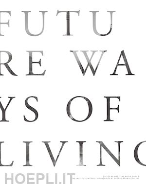 ferrara l.(curatore); mattei m. g.(curatore) - future ways of living. ediz. illustrata