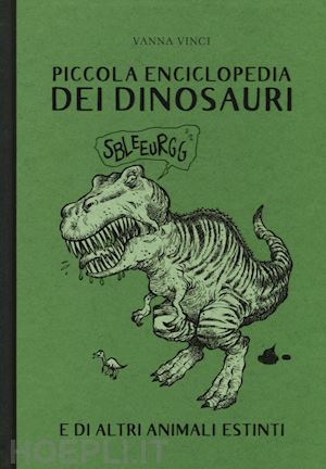 vinci vanna - piccola enciclopedia dei dinosauri e di altri animali estinti. ediz. a colori