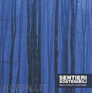 giliberto j. (curatore) - sentieri sostenibili. parco foreste casentinesi. ediz. italiana e inglese