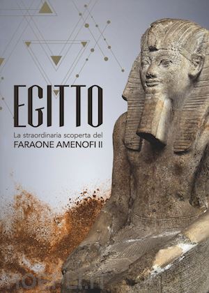 zuffi stefano - egitto. la straordinaria scoperta del faraone amenofi ii