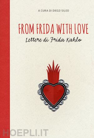 sileo diego (curatore) - from frida with love. lettere di frida kahlo