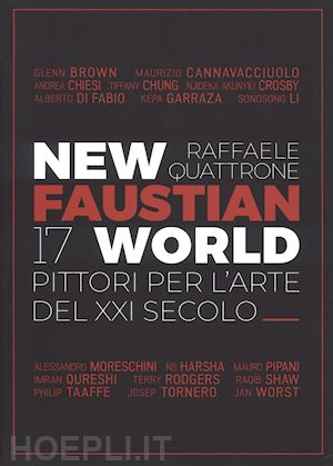 quattrone raffaele - new faustian world. 17 pittori per l'arte del xxi secolo