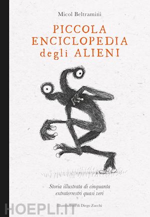 beltramini micol arianna; zucchi diego - piccola enciclopedia degli alieni