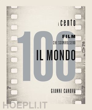 canova g. (curatore) - i 100 film che sconvolsero il mondo