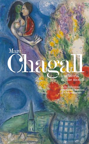 sorek ronit - marc chagall. una storia dei due mondi