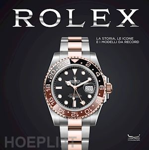 patrizzi o. (curatore); cappelletti m. (curatore) - rolex. la storia, le icone e i modelli da record