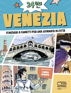 scarpa laura - 24 ore a... venezia. itinerari a fumetti per una giornata in citta'